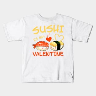 Sushi is my Valentine funny saying with cute sushi illustration perfect gift idea for sushi lover and valentine's day Kids T-Shirt